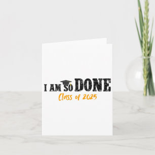 I Am So Done Cl Of 2025 Senior Mum Funny Graduatio Card