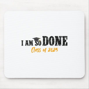 I Am So Done Cl Of 2025 Senior Mum Funny Graduatio Mouse Pad