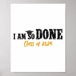 I Am So Done Cl Of 2025 Senior Mum Funny Graduatio Poster