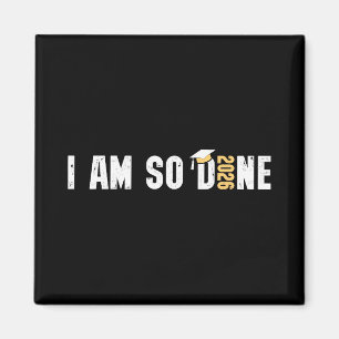 I Am So Done Cl Of 2026 Design, Funny Graduation  Magnet