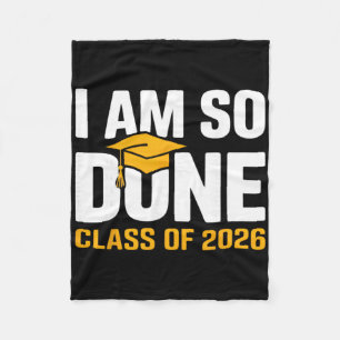 I Am So Done Cl Of 2026 Graduation Funny Senior Gr Fleece Blanket