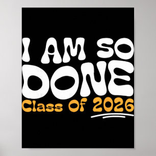 I Am So Done Cl Of 2026 Senior Celebration  Poster