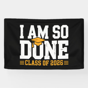 I Am So Done Class Of 2026 Graduation 26 Graduate Banner