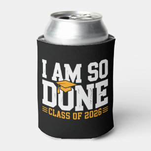 I Am So Done Class Of 2026 Graduation 26 Graduate Can Cooler