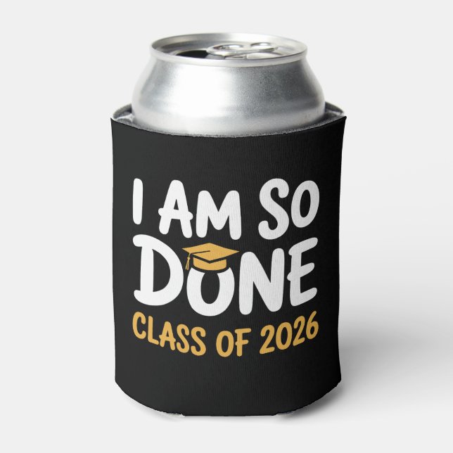 I Am So Done Class Of 2026 Graduation 26 Graduate Can Cooler (Can Front)