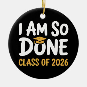 I Am So Done Class Of 2026 Graduation 26 Graduate Ceramic Tree Decoration