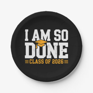 I Am So Done Class Of 2026 Graduation 26 Graduate Paper Plate