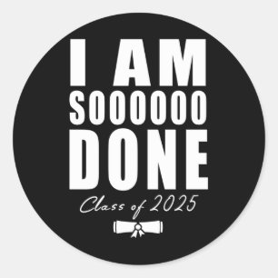 I Am So Done Humourous Cl Of 2025 Long Sleeve Classic Round Sticker