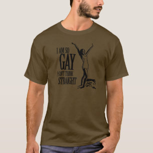 I Am So Gay I Can't Think Straight T-Shirt