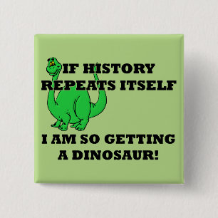 I Am So Getting A Dinosaur Funny Button Badge Pin