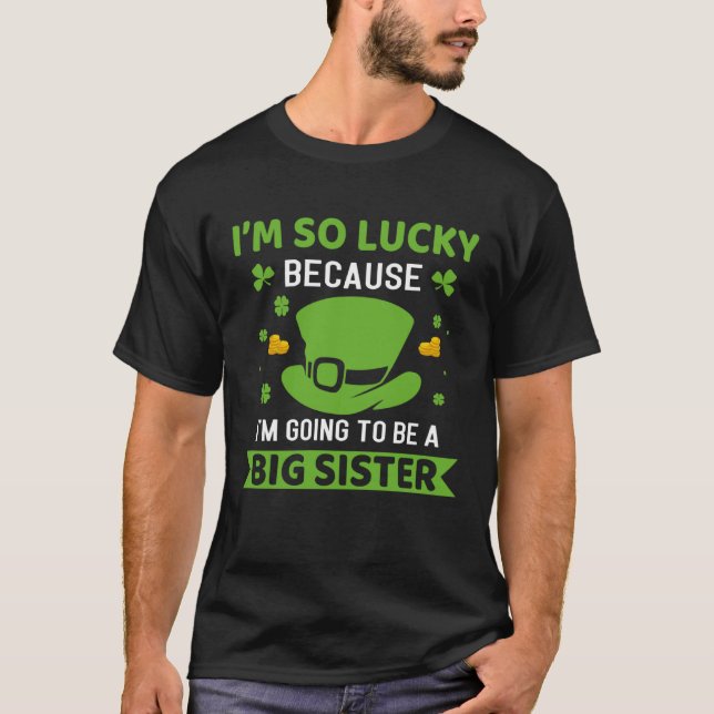 I Am So Lucky Because Im Going To Be Big Sister Pa T-Shirt (Front)