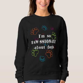 I Am So Pawssionate About Dogs Frenchie Frenchbull Sweatshirt