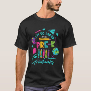 I Am So Proud Of My Pre K Graduates Last Day Schoo T-Shirt
