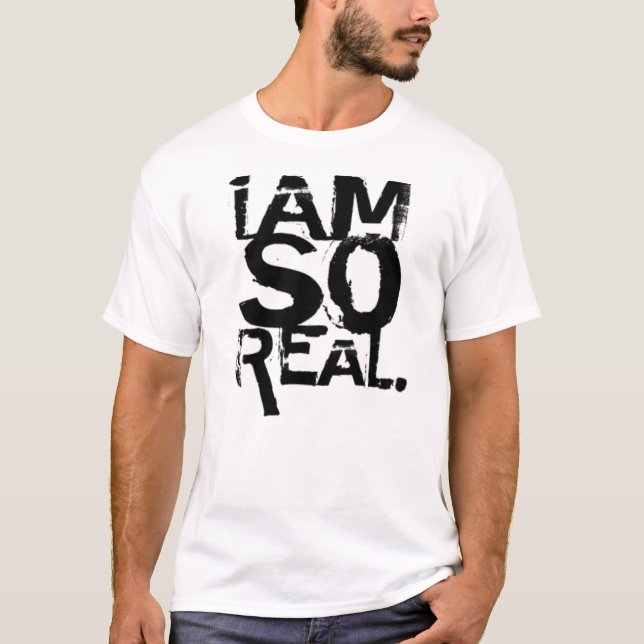 " i am so real" T-Shirt (Front)