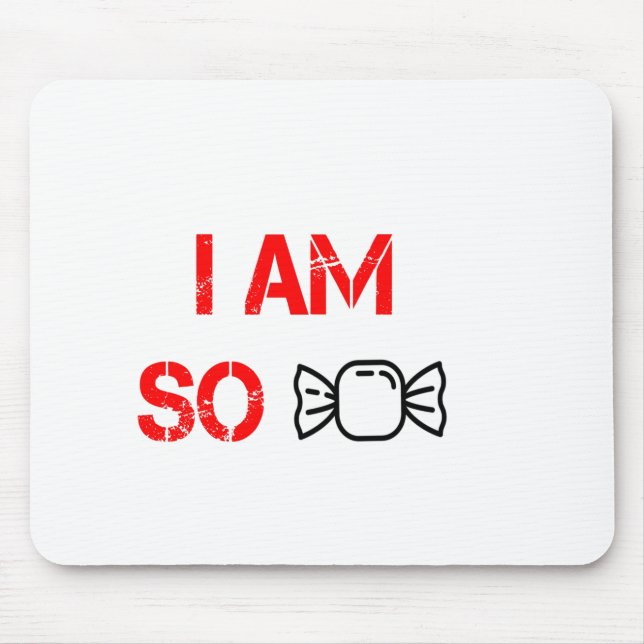 I am so sweet mouse pad (Front)