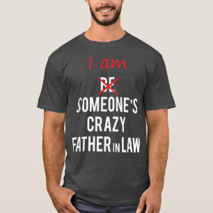 I am Someone's Crazy Father in law T great gift id T-Shirt