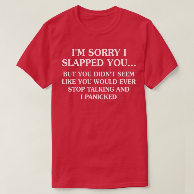 I Am Sorry I Slapped You T-Shirt (Design Front)