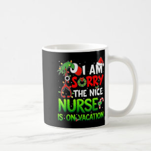 I Am Sorry The Nice Nurse Is On Vacation Funny Chr Coffee Mug