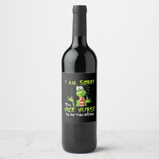 I am sorry the nice nurse is on vacation wine label