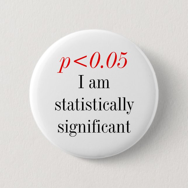 I am statistically significanat 6 cm round badge (Front)