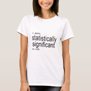 I am statistically significant.jpg T-Shirt