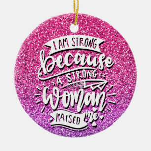 I AM STRONG BECAUSE A STRONG WOMAN RAISED ME CERAMIC TREE DECORATION