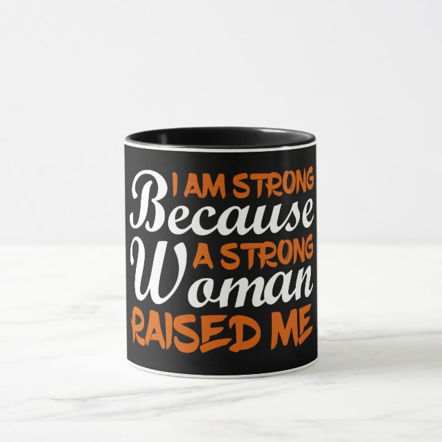 I Am Strong Because A Strong Woman Raised Me Mug (Center)