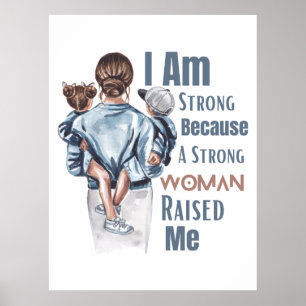 I am strong because a strong women raised me poster