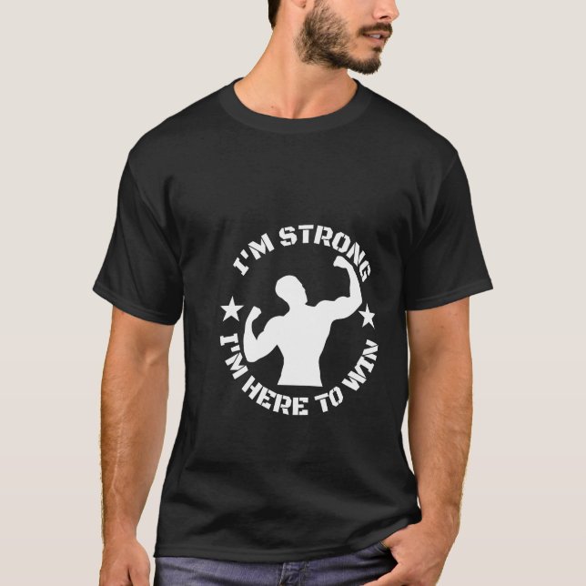 I am strong I am here to win T-Shirt (Front)