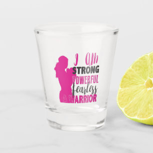 I Am Strong, Powerful, Fearless. A Warrior Shot Glass