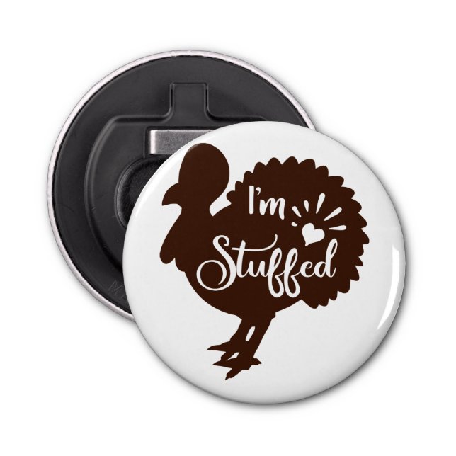 I am stuffed Funny Thanksgiving Bottle Opener (Front)