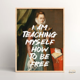 I Am Teaching Myself How To Be Free Renaissance Poster