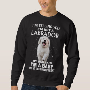 I Am Telling You I Am Not A Labrador Dog Sweatshirt