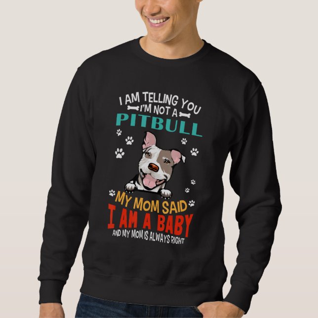 I Am Telling You I m Not A Pit Bull Dog Mom Puppy  Sweatshirt (Front)