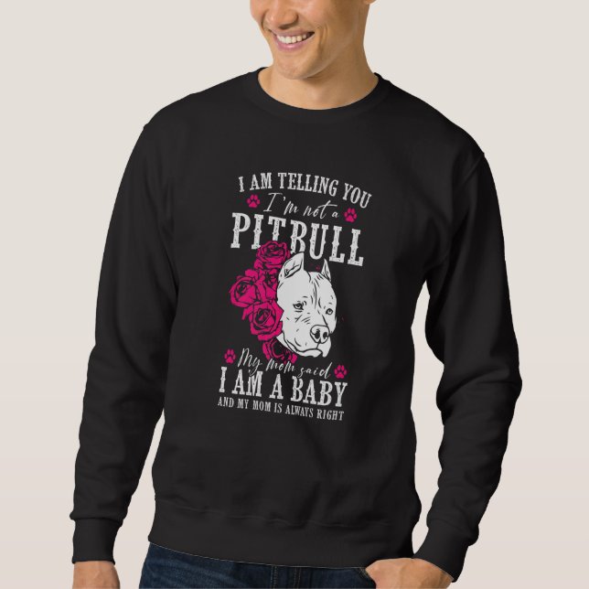 I Am Telling You I'm Not A Pitbull Dog Owners Sweatshirt (Front)