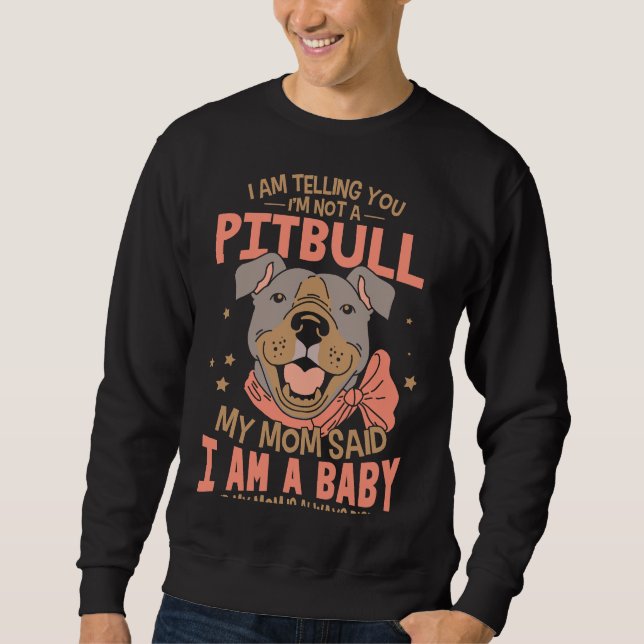 I Am Telling You Im Not A Pitbull Sweatshirt (Front)