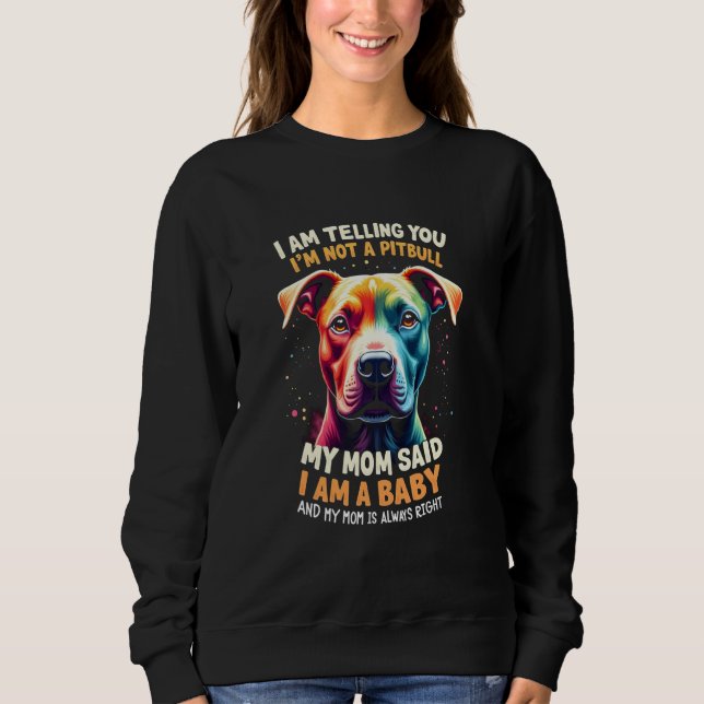 I Am Telling You I'm Not A Pitbull Sweatshirt (Front)