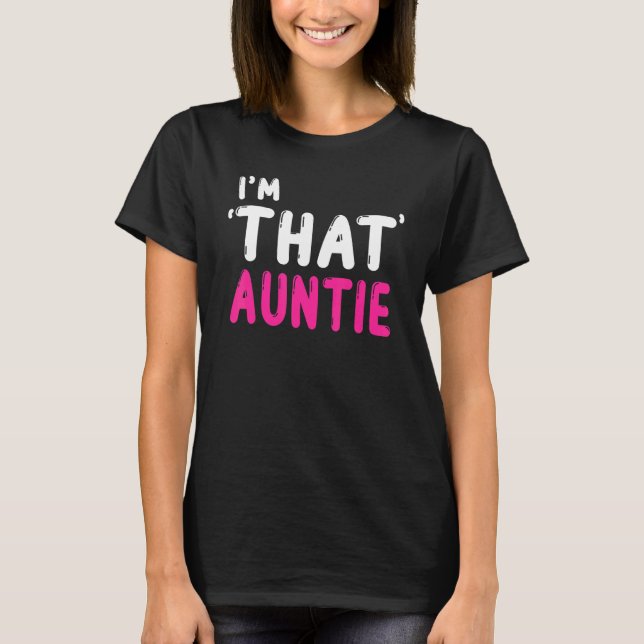 I am That Auntie 3 T-Shirt (Front)