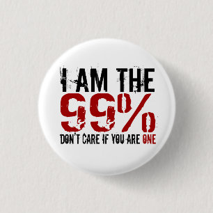 I am the 99%, Don't Care if you are ONE 3 Cm Round Badge