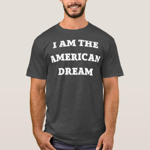 I Am the American Dream T-Shirt
