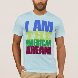 i am the american dream T-Shirt