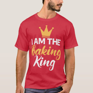 I am the Baking King Cooking Baking Baker  T-Shirt
