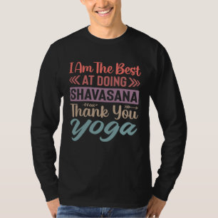 I Am The Best At Doing Shavasana Thank You Yoga    T-Shirt