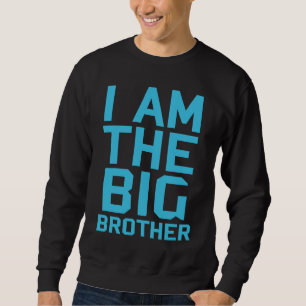 I am the big brother Teenager Older Sibling for Bo Sweatshirt