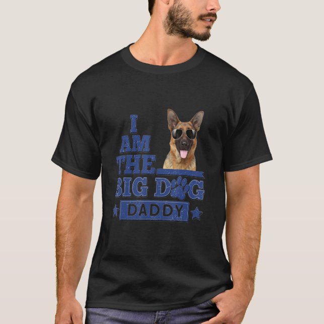 I Am The Big Dog Daddy German Shepherd Happy Fathe T-Shirt (Front)