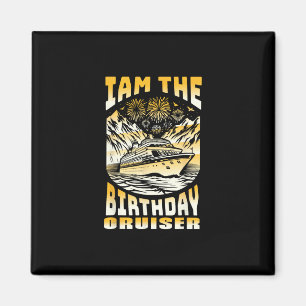 I Am The Birthday Cruiser Funny Cruise Vacation 6 Magnet