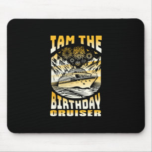 I Am The Birthday Cruiser Funny Cruise Vacation 6 Mouse Pad