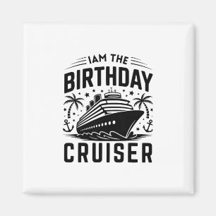 I Am The Birthday Cruiser Funny Cruise Vacation 8 Magnet