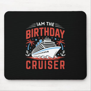I Am The Birthday Cruiser Funny Cruise Vacation 9 Mouse Pad