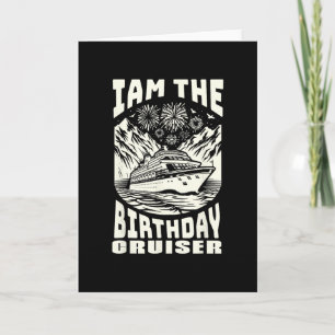I Am The Birthday Cruiser Funny Cruise Vacation Card